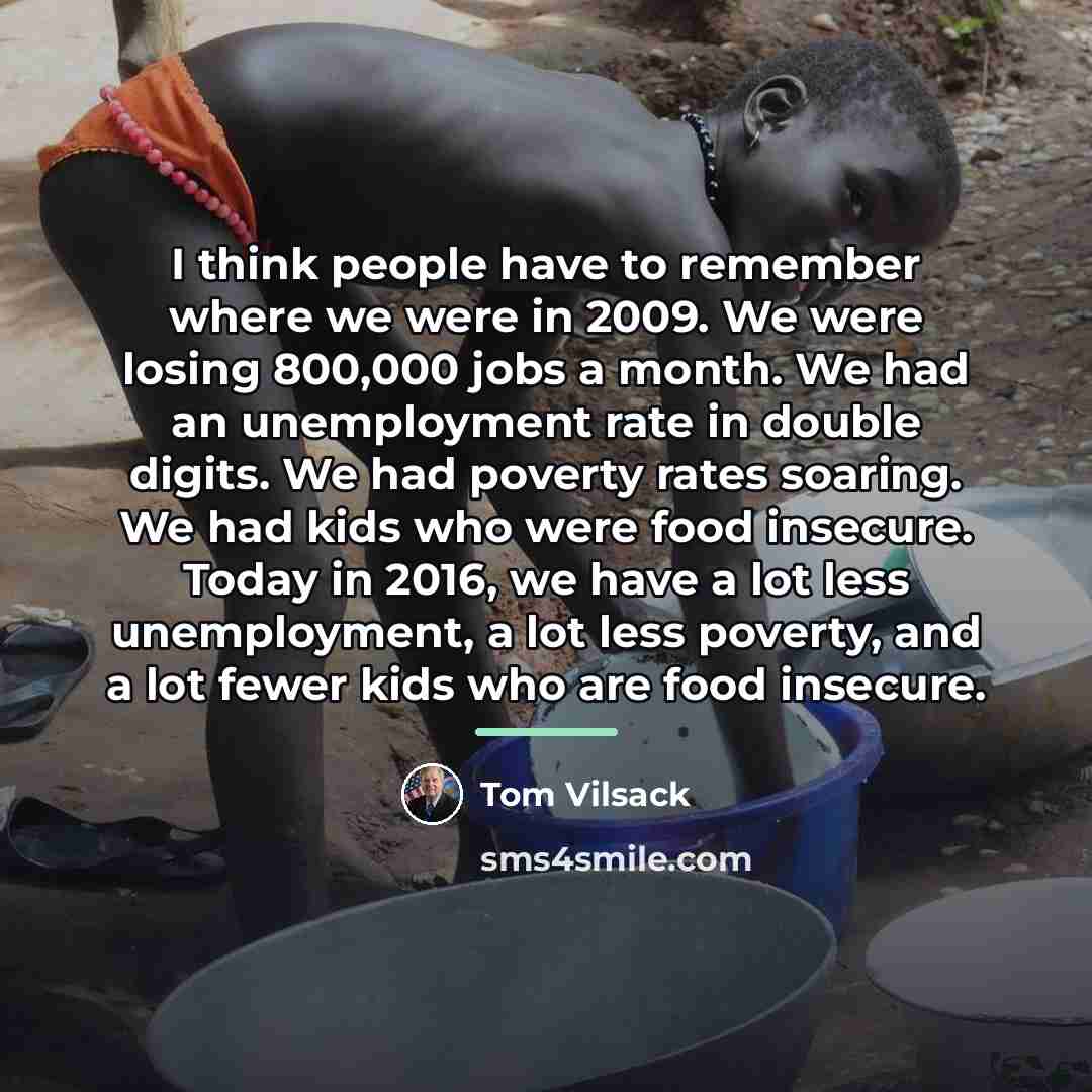 “I think people have to remember where we were in…” quote by Tom Vilsack
