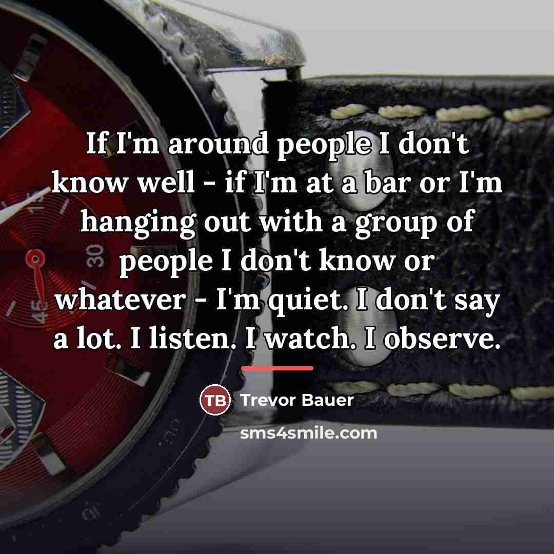 “If I'm around people I don't know well - if…” quote by Trevor Bauer