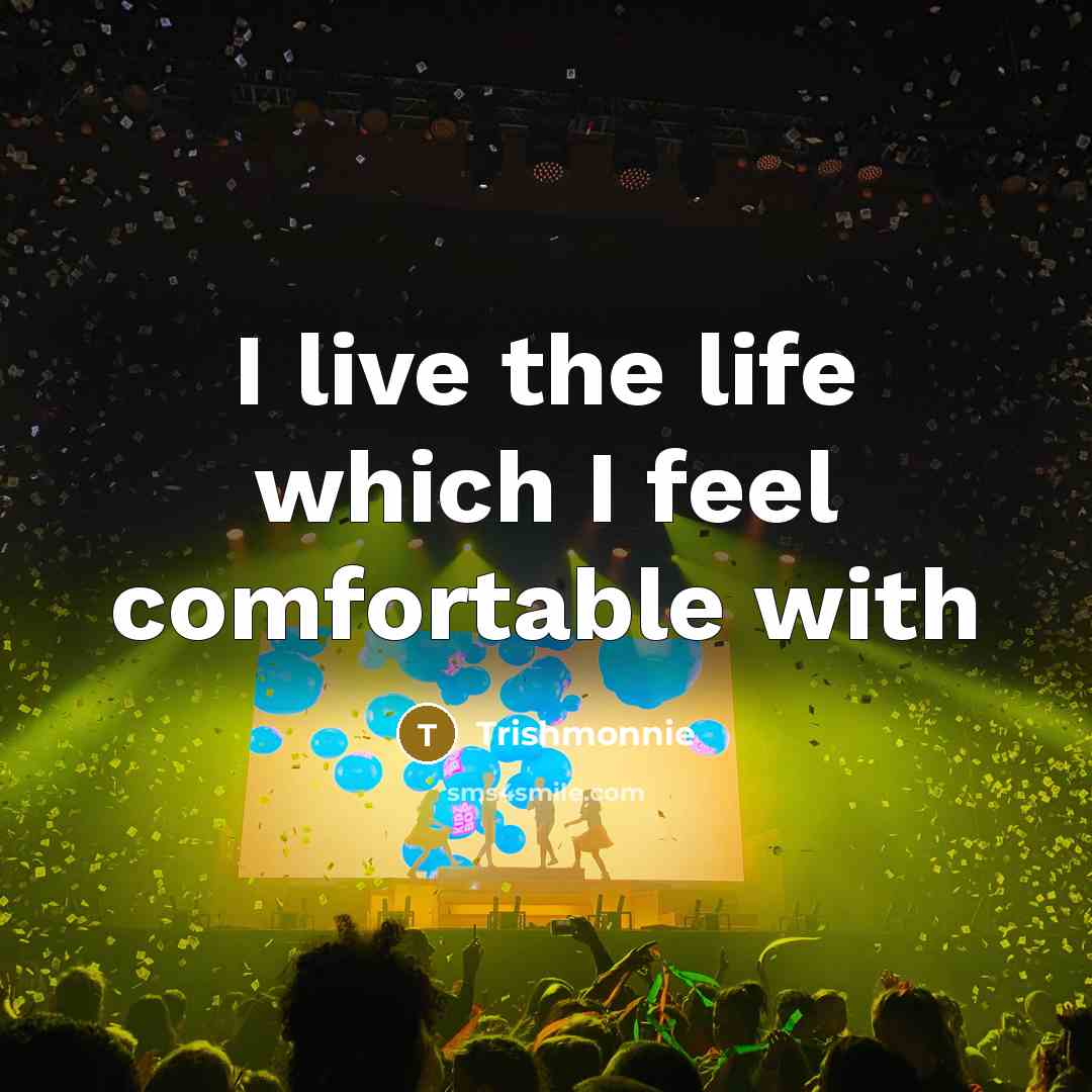 “I live the life which I feel comfortable with…” quote by Trishmonnie