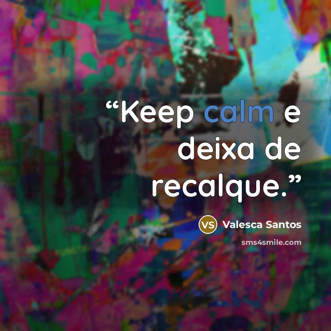 “Keep calm e deixa de recalque.” quote by Valesca Santos