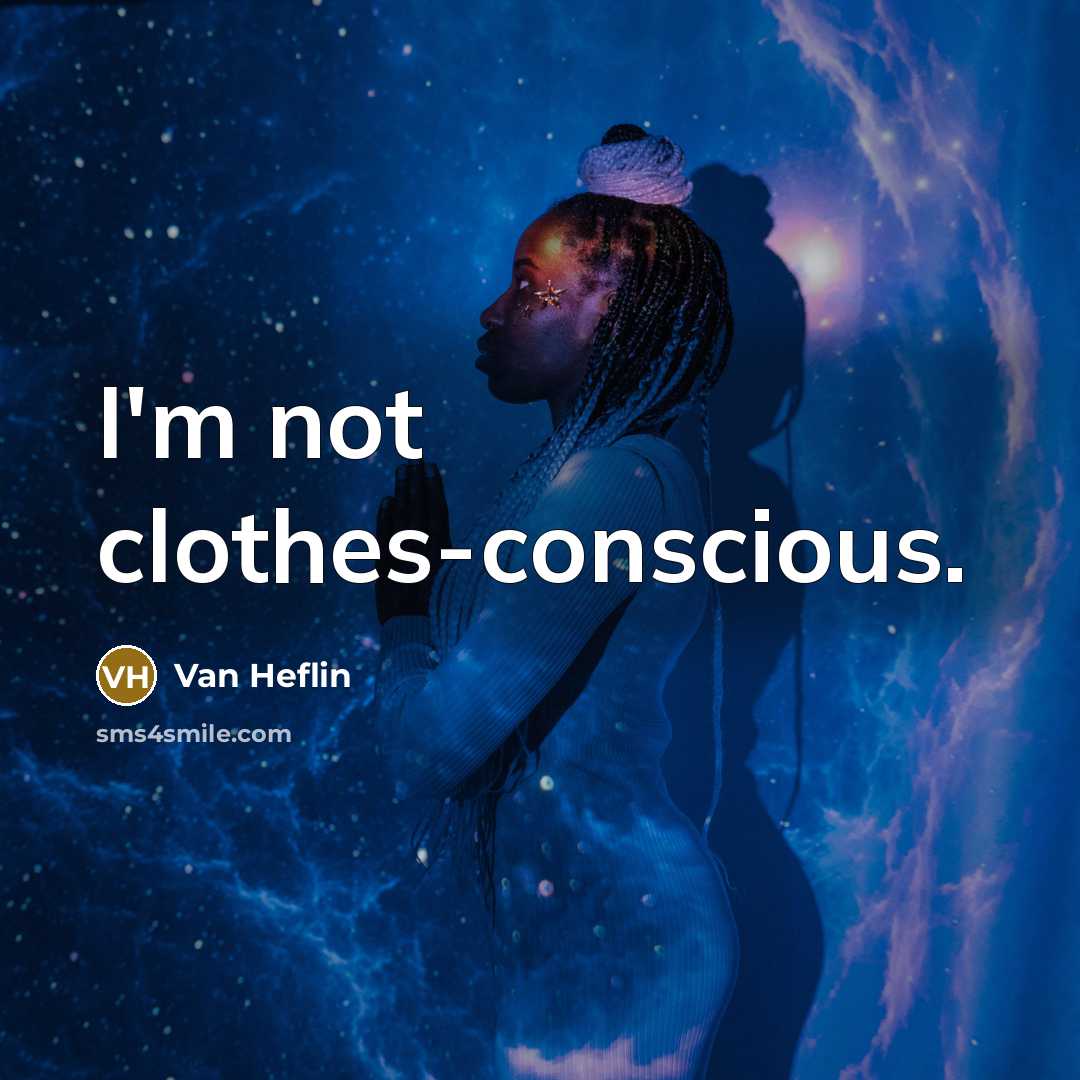 “I'm not clothes-conscious.” quote by Van Heflin