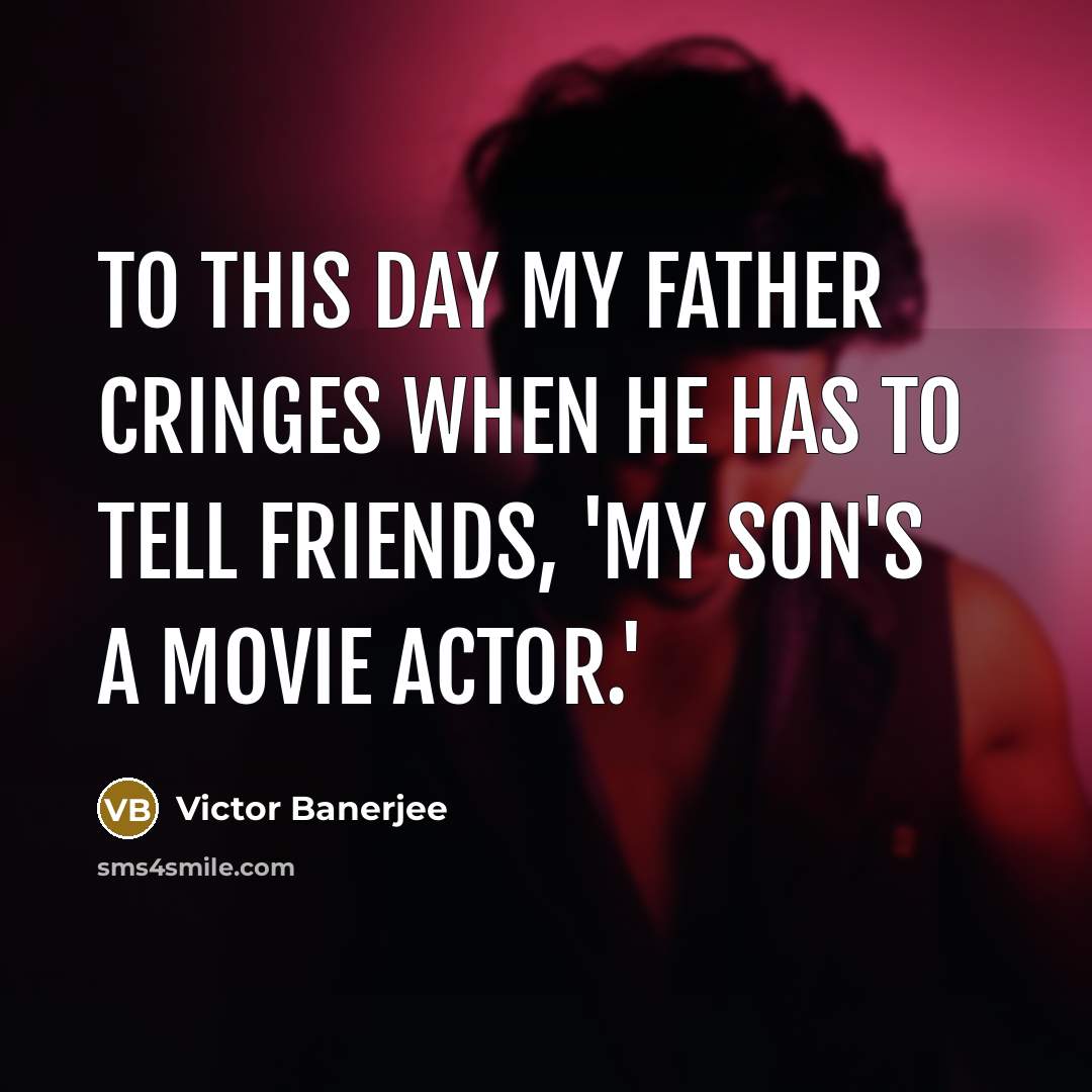 “To this day my father cringes when he has to…” quote by Victor Banerjee