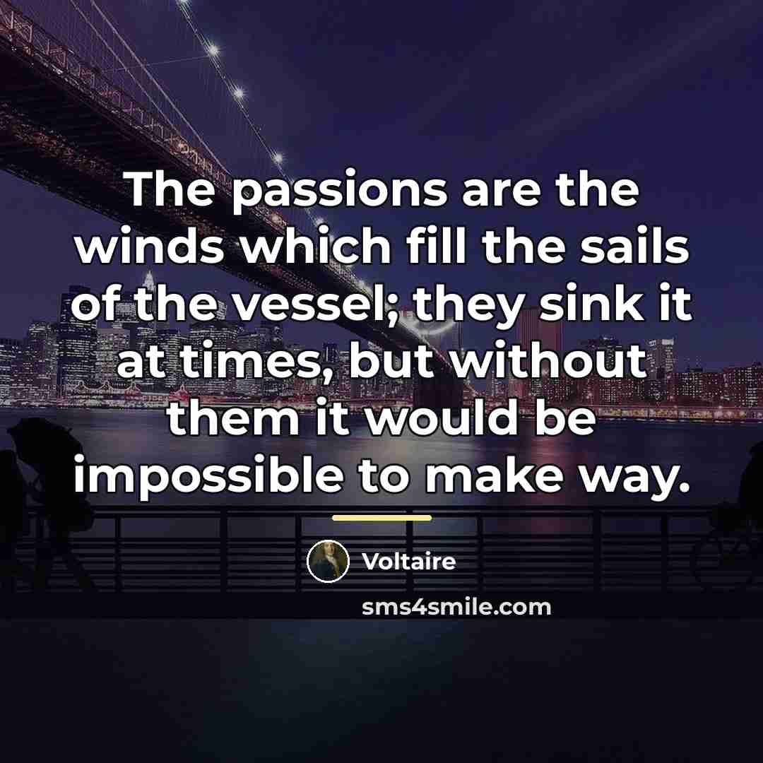 “The passions are the winds which fill the sails of…” quote by Voltaire