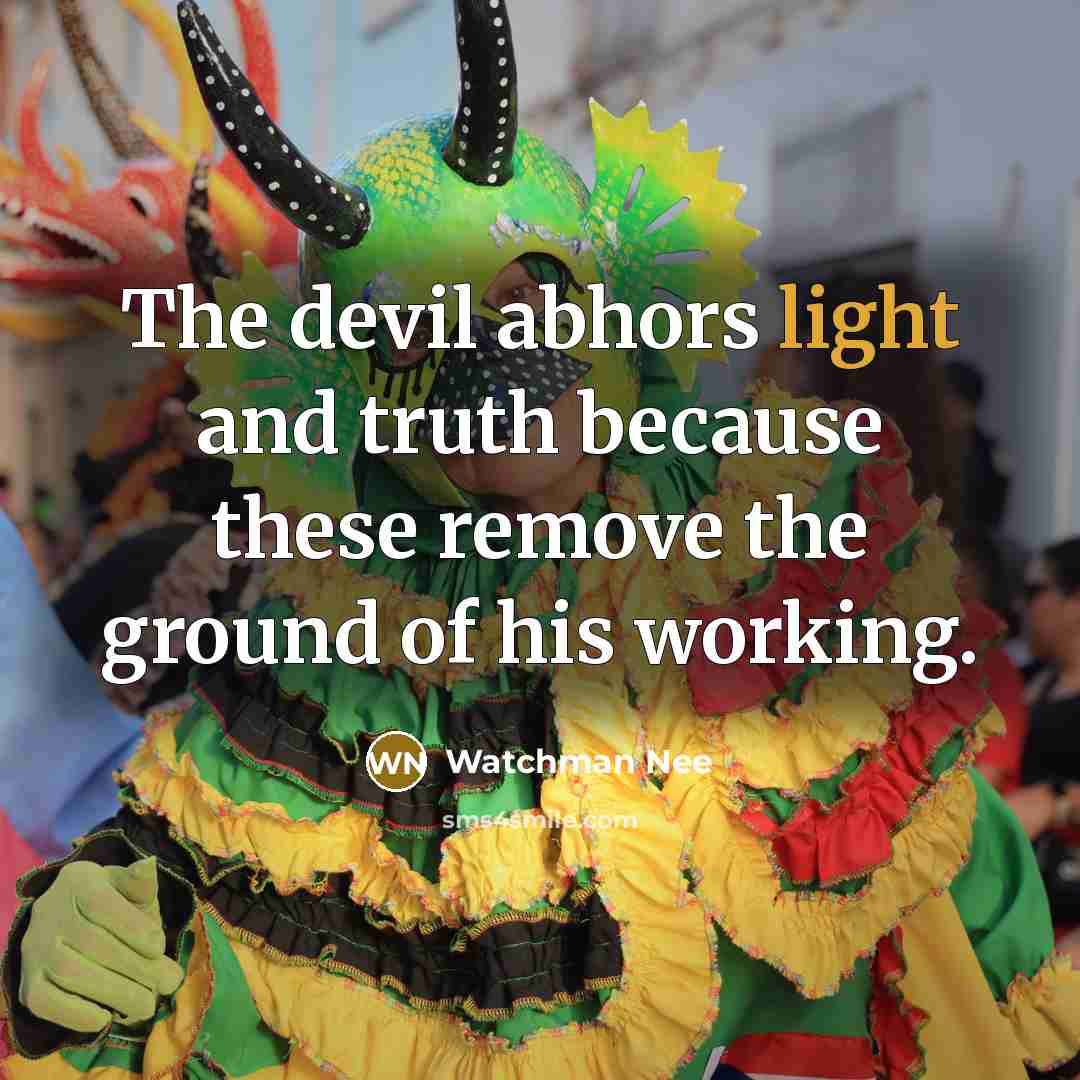 “The devil abhors light and truth because these remove the…” quote by Watchman Nee