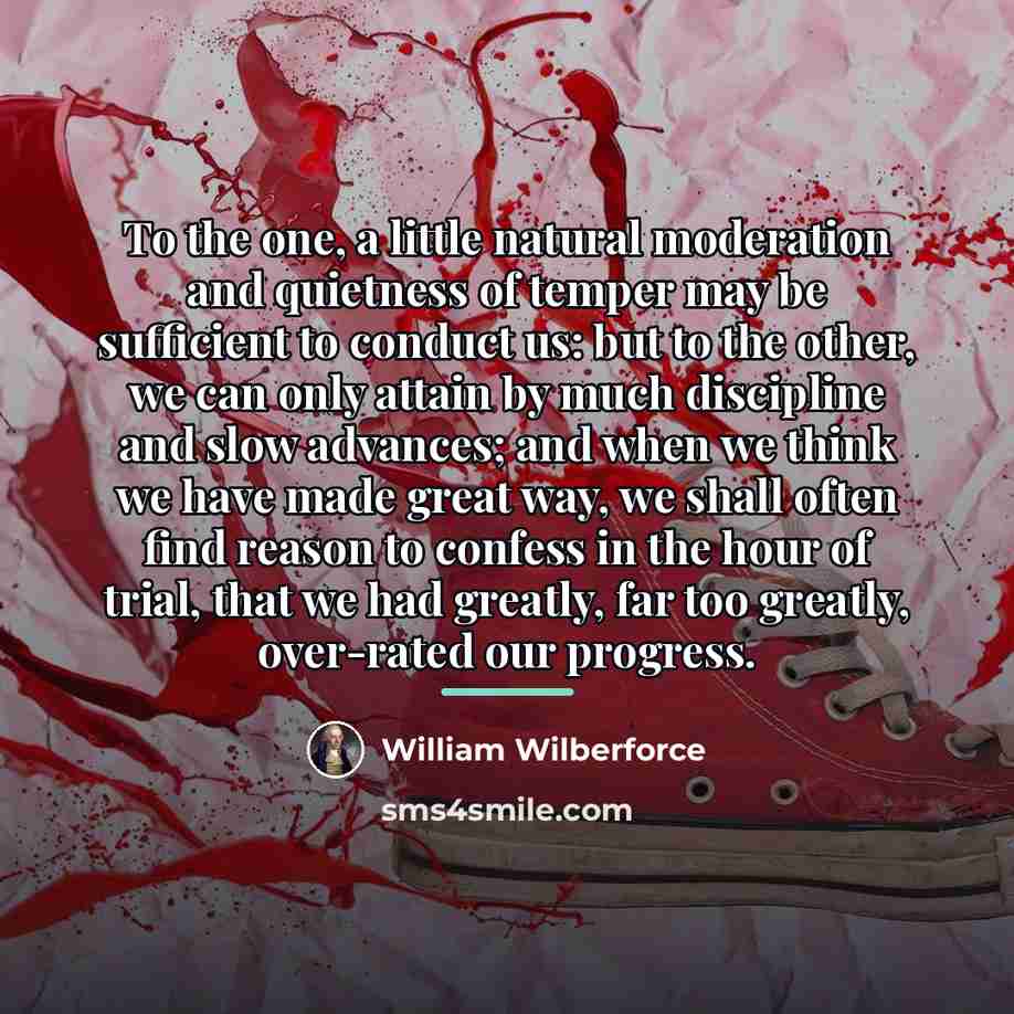 “To the one, a little natural moderation and quietness of…” quote by William Wilberforce