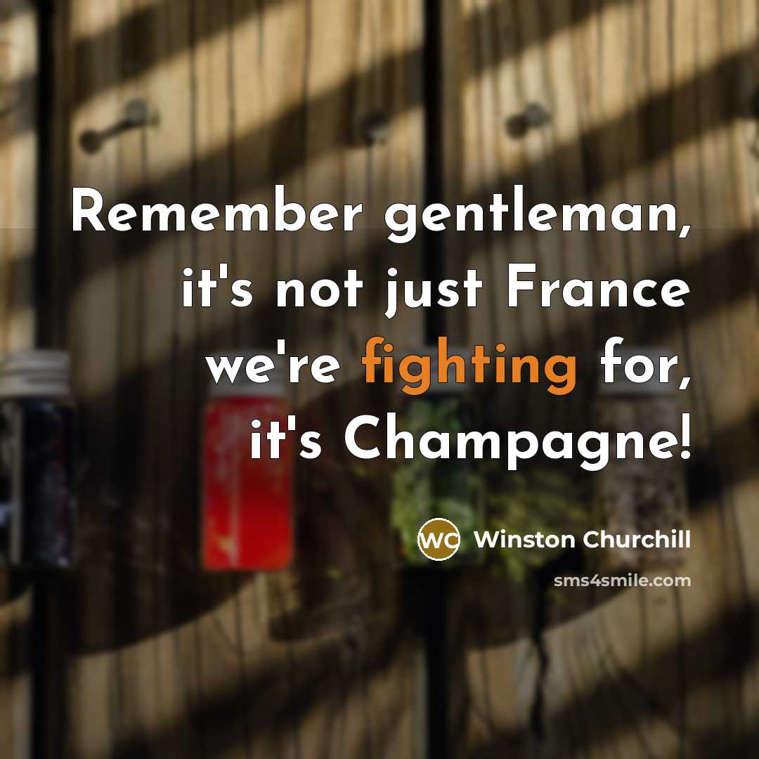 “Remember gentleman, it's not just France we're fighting for, it's…” quote by Winston Churchill