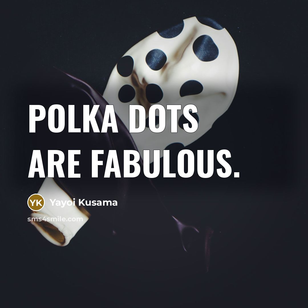 “Polka dots are fabulous.…” quote by Yayoi Kusama