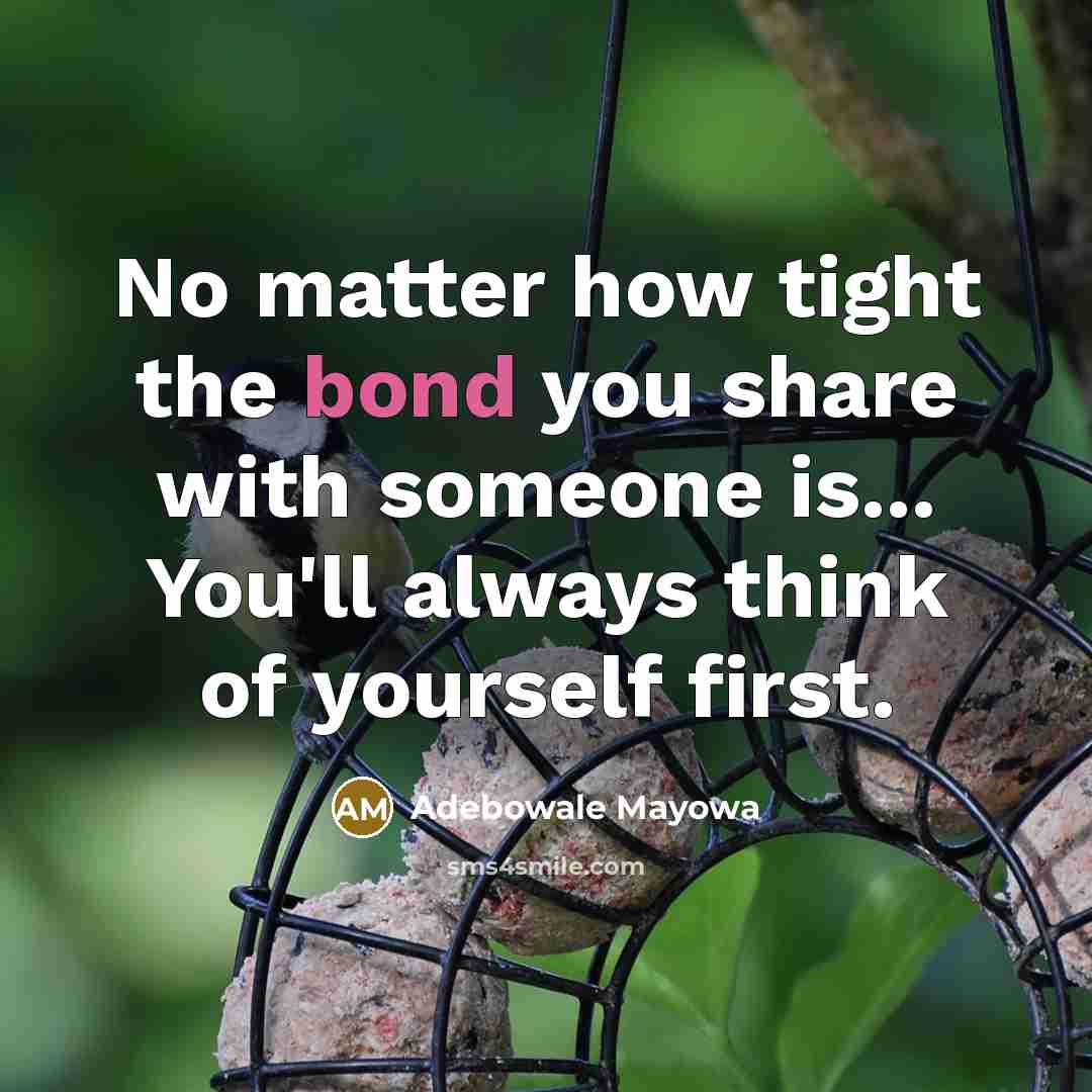 “No matter how tight the bond you share with someone…” quote by Adebowale Mayowa
