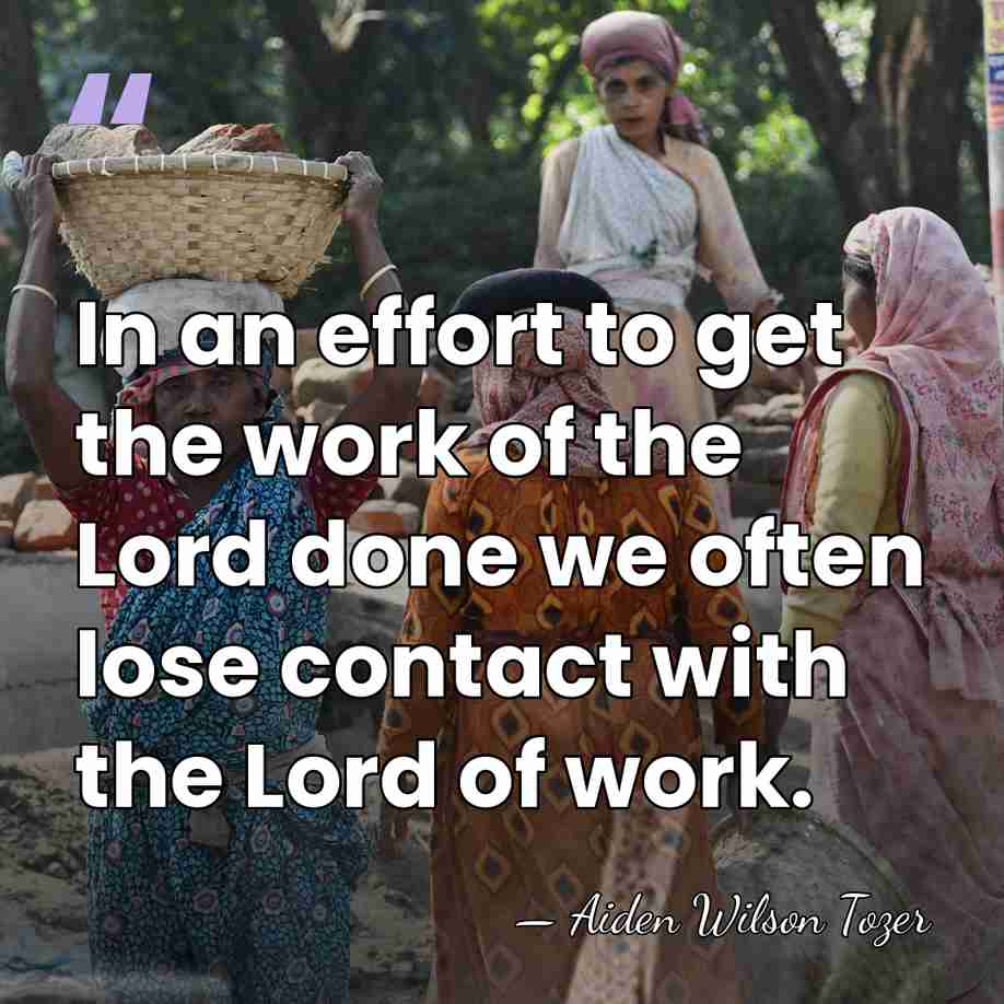 In an effort to get the work of the Lord done we&hellip; - Aiden Wilson Tozer