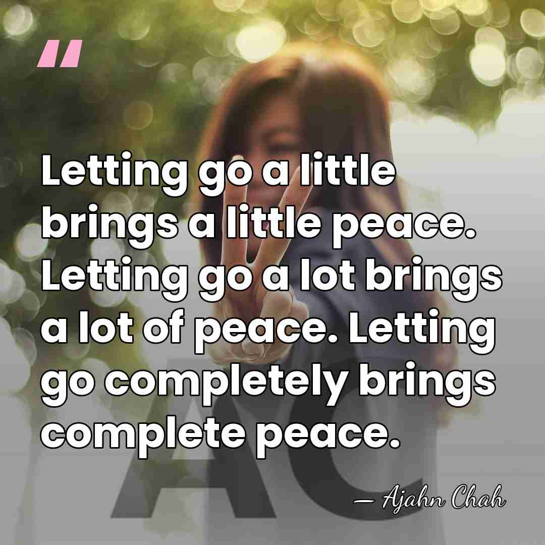Letting go a little brings a little peace. Letting go a lot&hellip; - Ajahn Chah