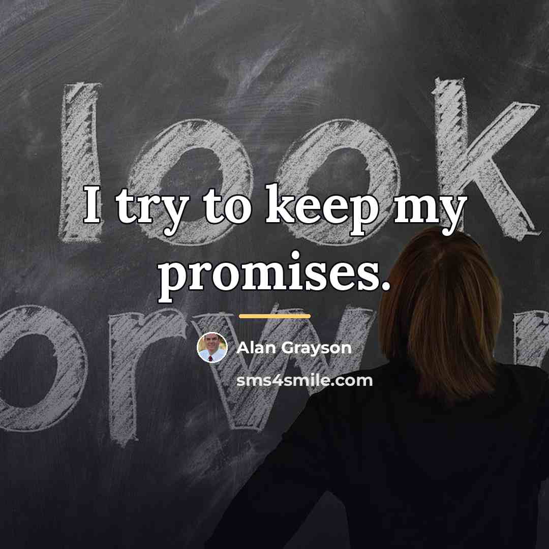 “I try to keep my promises.…” quote by Alan Grayson