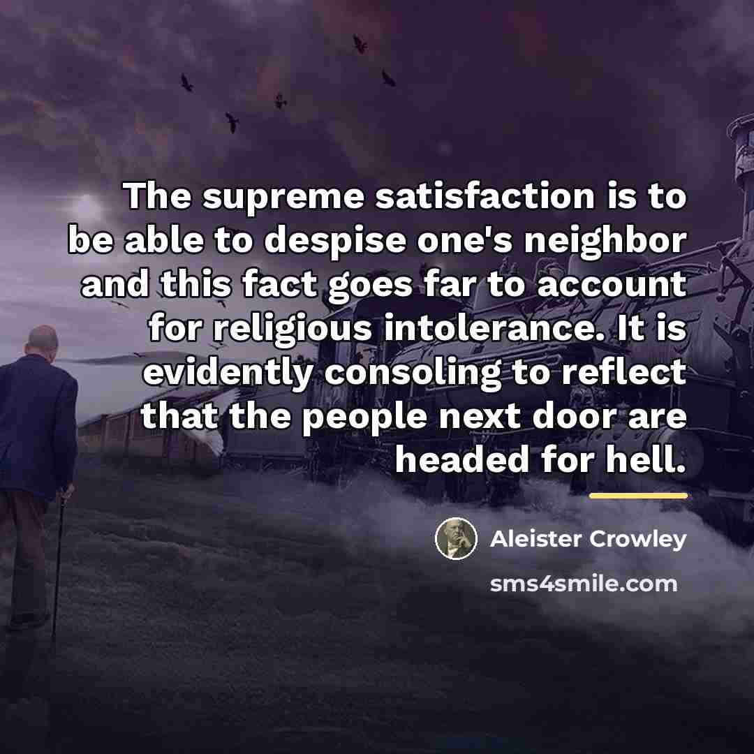 “The supreme satisfaction is to be able to despise one's…” quote by Aleister Crowley