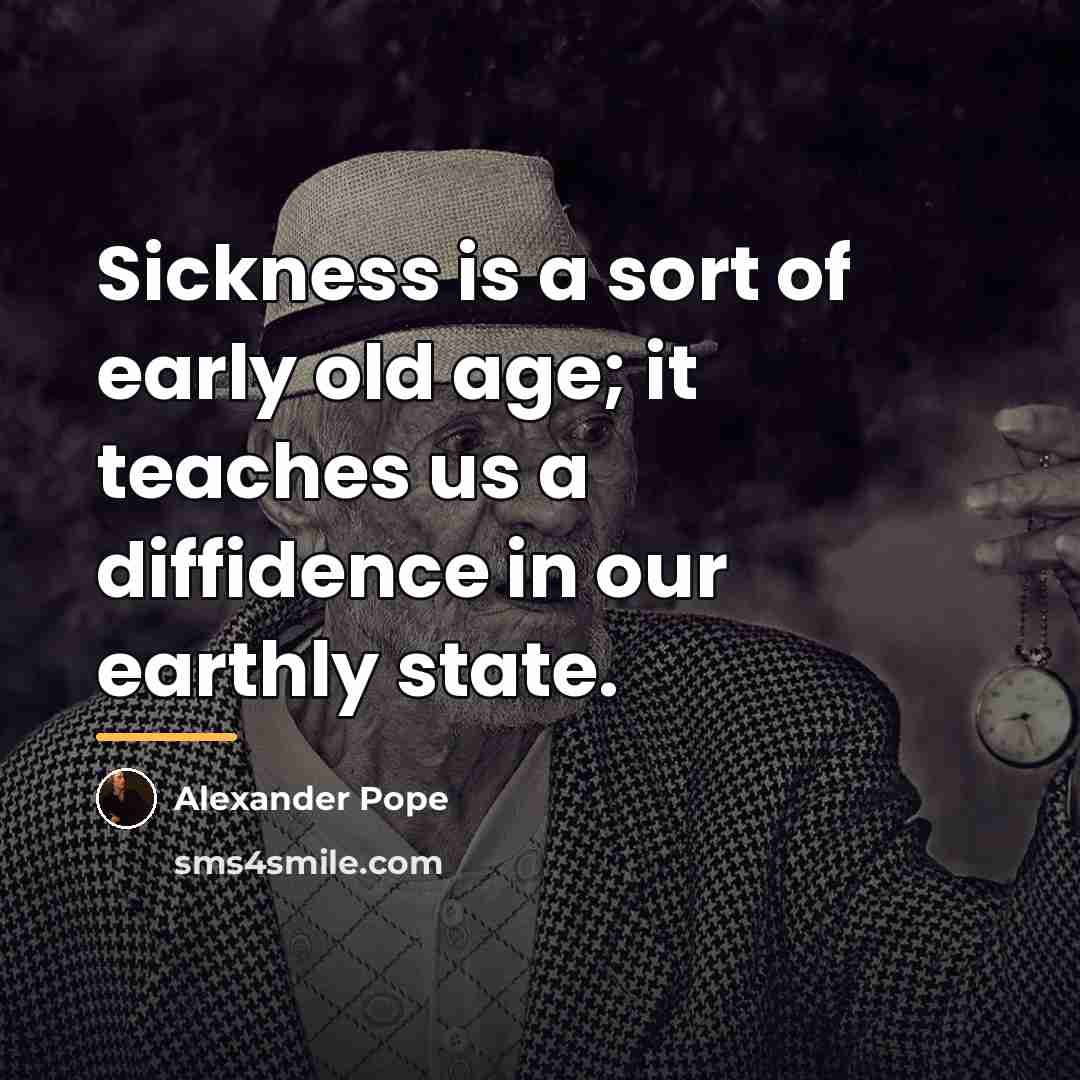 “Sickness is a sort of early old age; it teaches…” quote by Alexander Pope