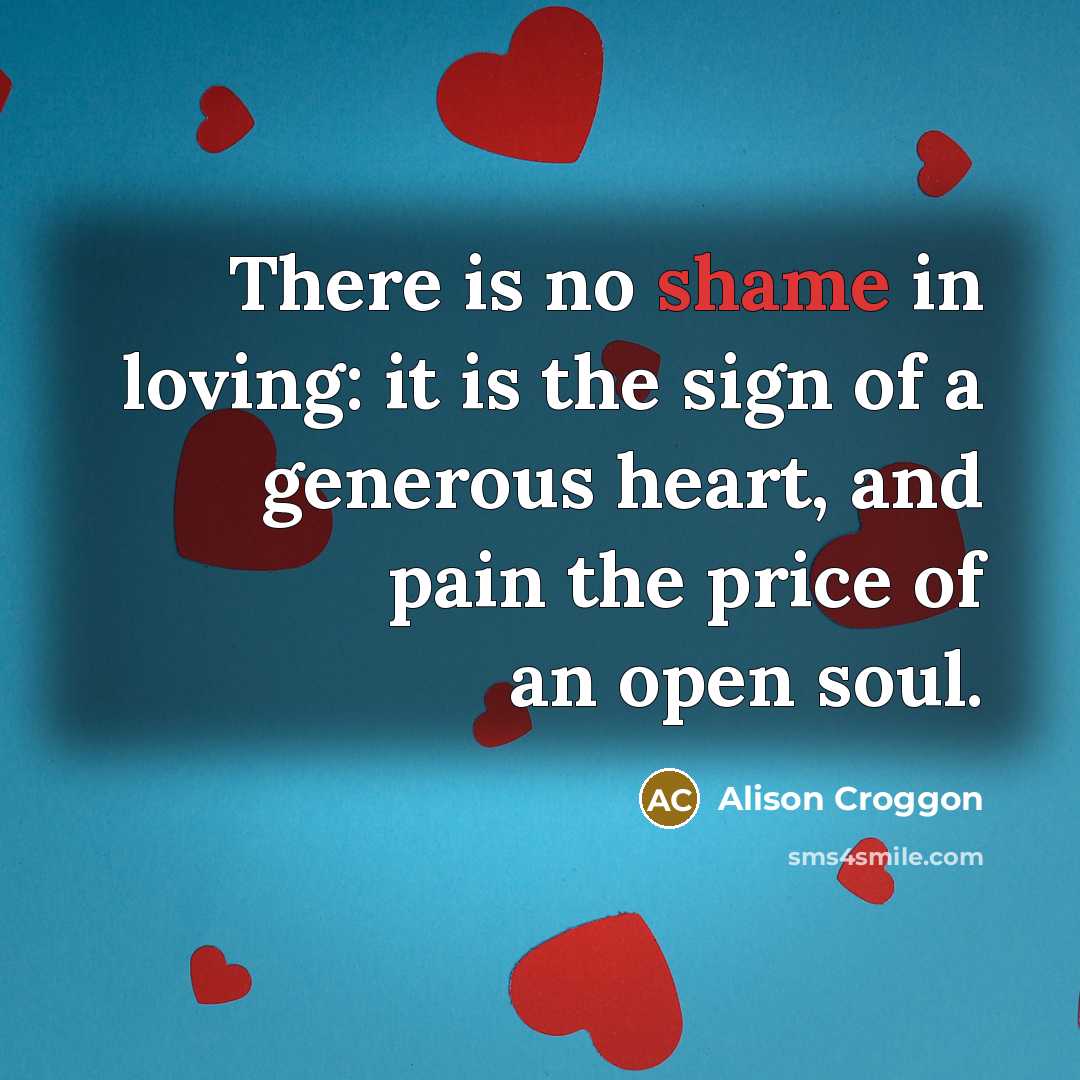 “There is no shame in loving: it is the sign…” quote by Alison Croggon