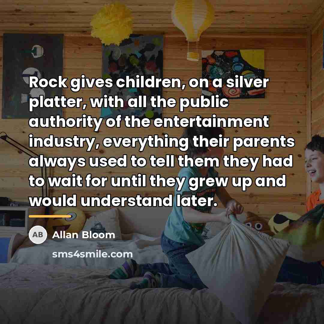 “Rock gives children, on a silver platter, with all the…” quote by Allan Bloom