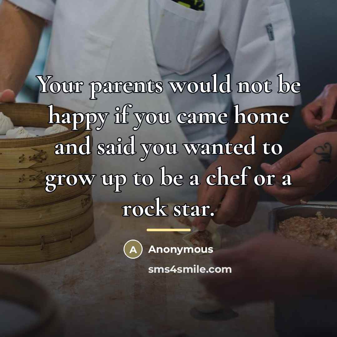 “Your parents would not be happy if you came home…” quote by Anonymous