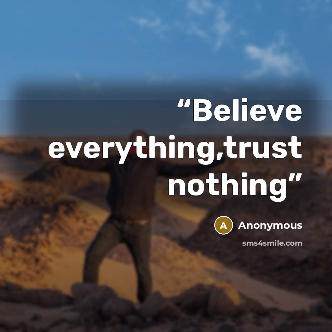 “Believe everything,trust nothing” quote by Anonymous