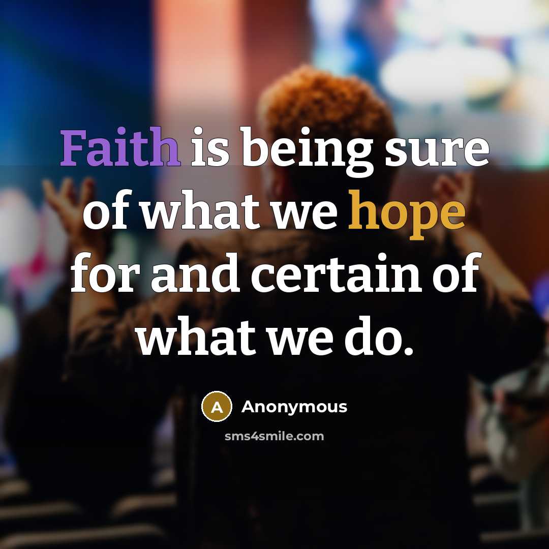 “Faith is being sure of what we hope for and…” quote by Anonymous