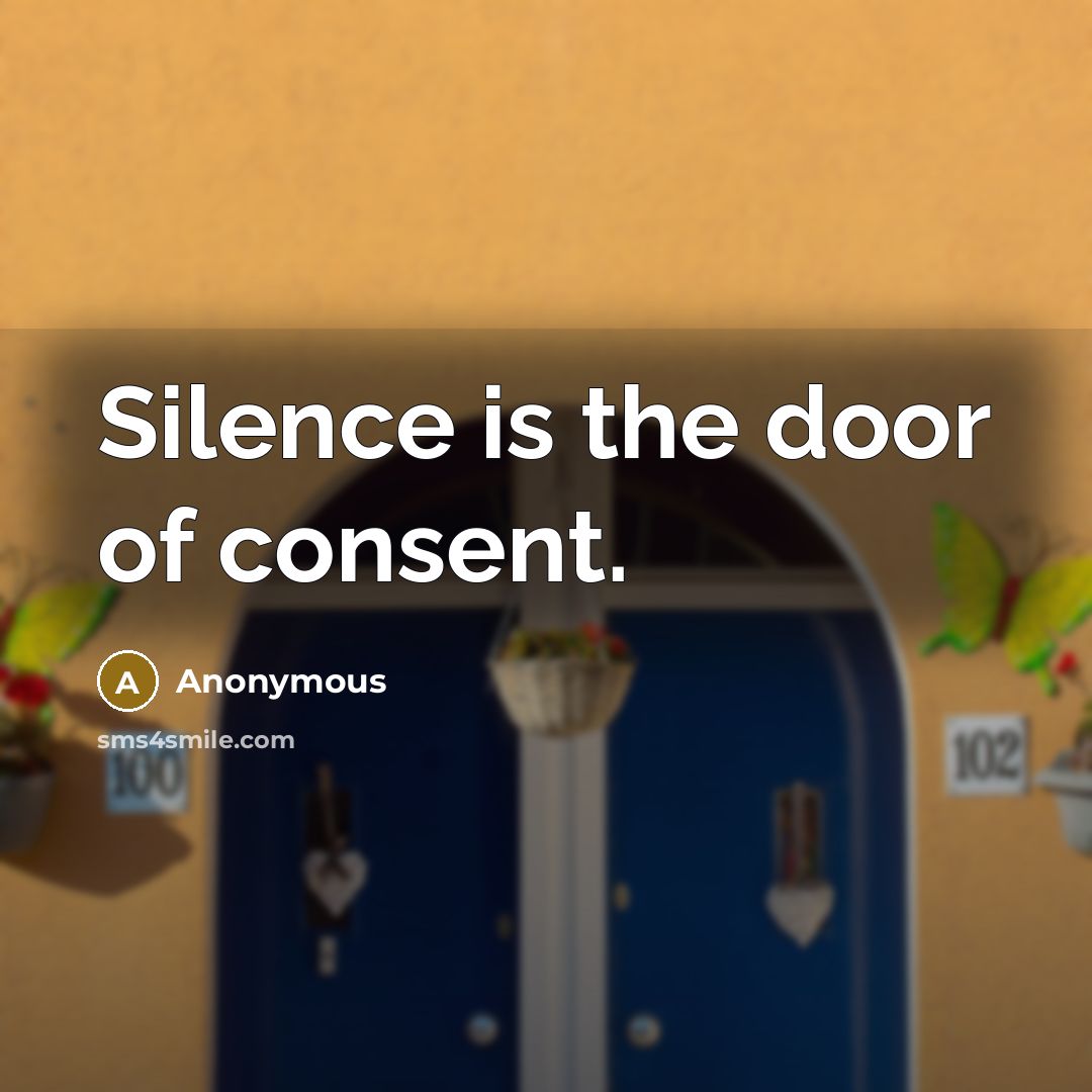 “Silence is the door of consent.” quote by Anonymous