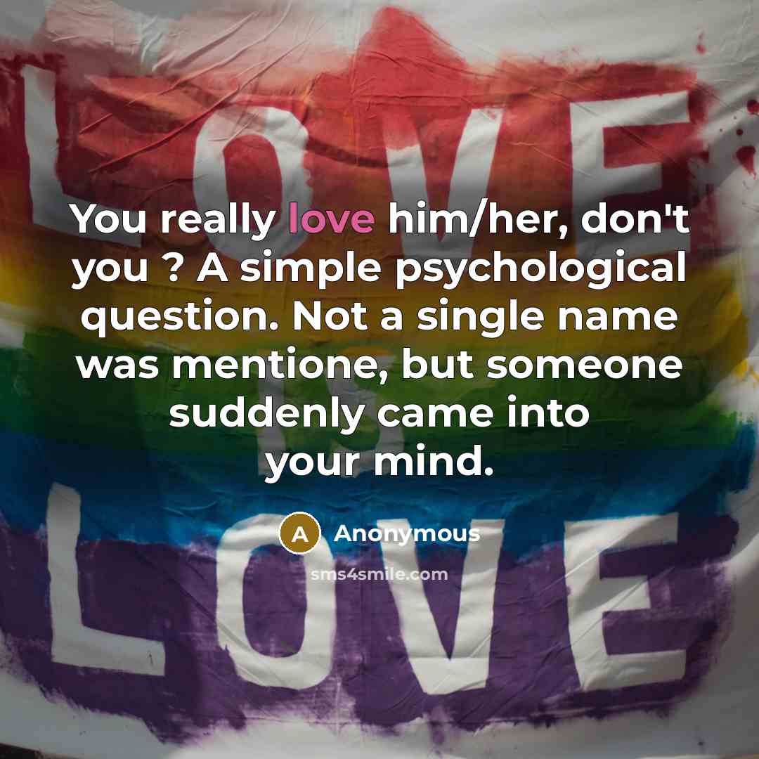 “You really love him/her, don't you ? A simple psychological…” quote by Anonymous