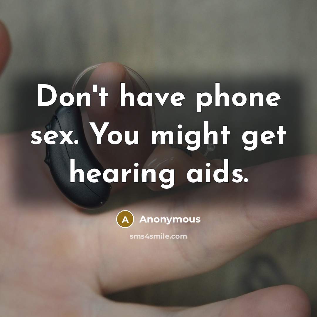 “Don't have phone sex. You might get hearing aids.…” quote by Anonymous