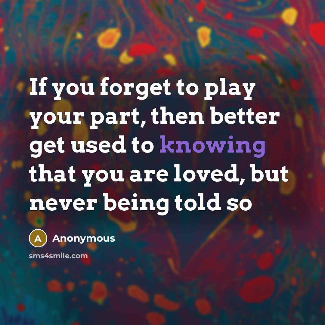 “If you forget to play your part, then better get…” quote by Anonymous
