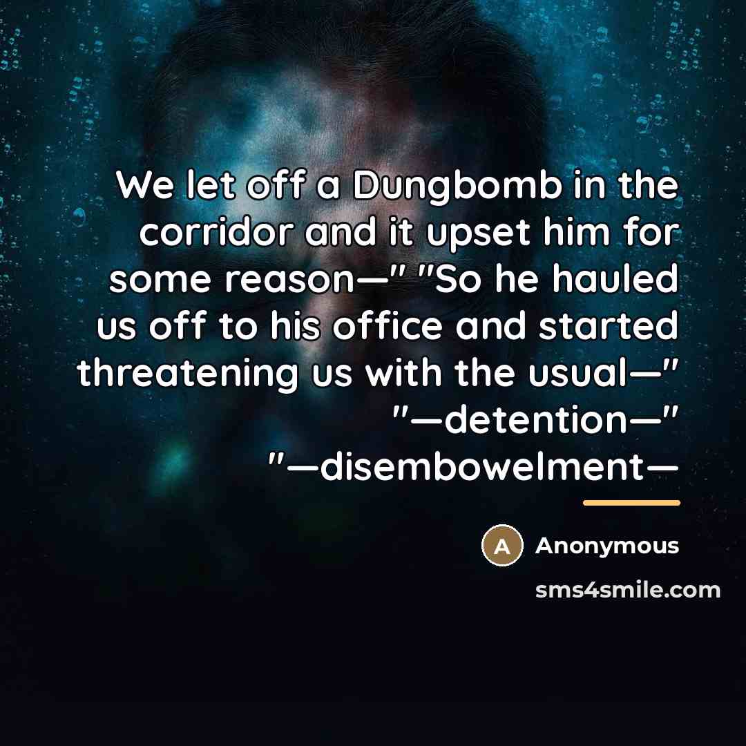 “We let off a Dungbomb in the corridor and it…” quote by Anonymous