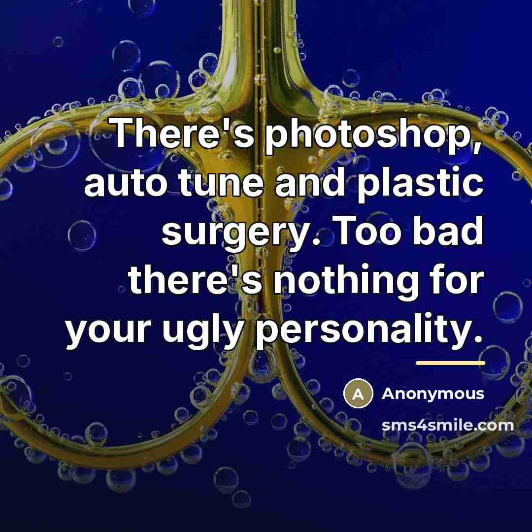 “There's photoshop, auto tune and plastic surgery. Too bad there's…” quote by Anonymous