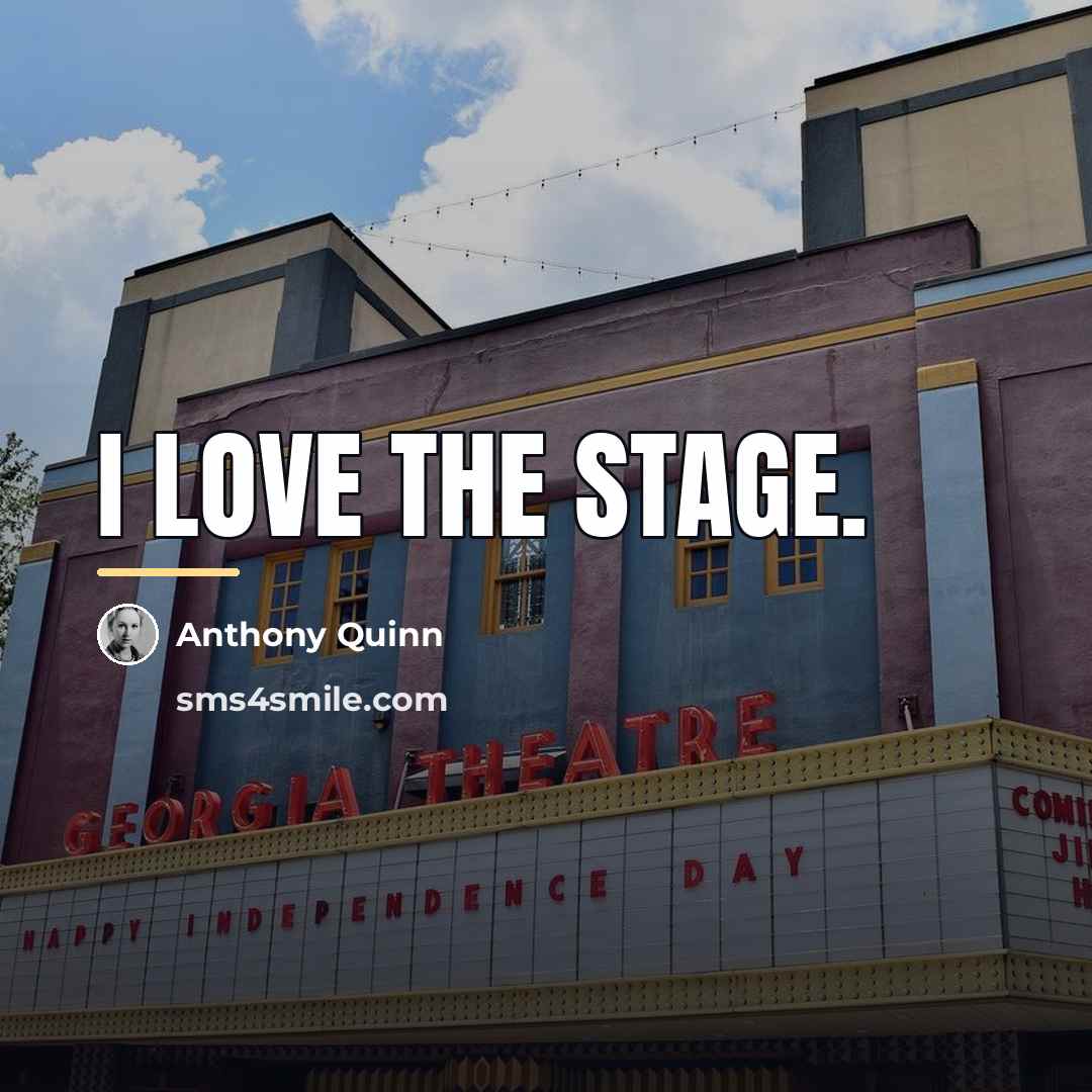 “I love the stage.…” quote by Anthony Quinn