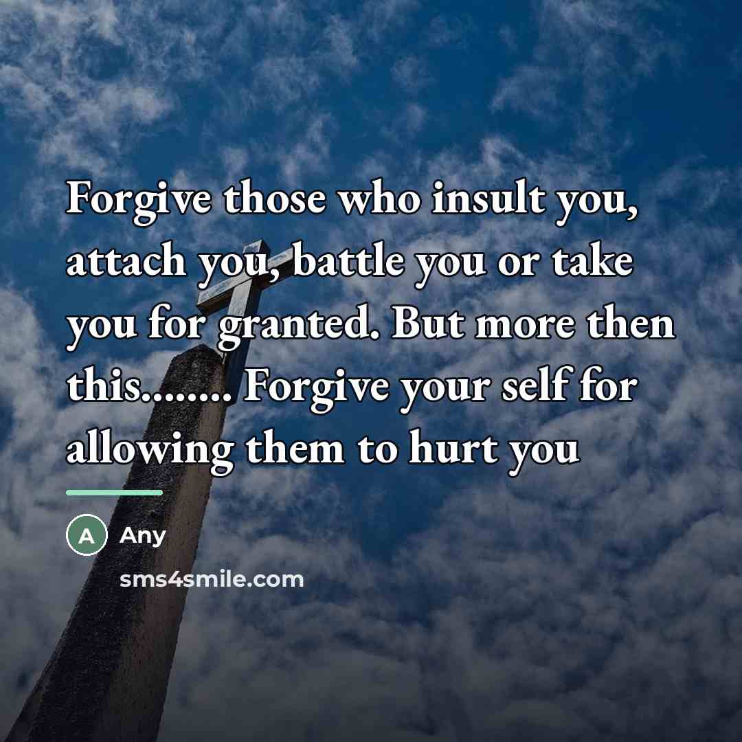 “Forgive those who insult you, attach you, battle you or…” quote by Any