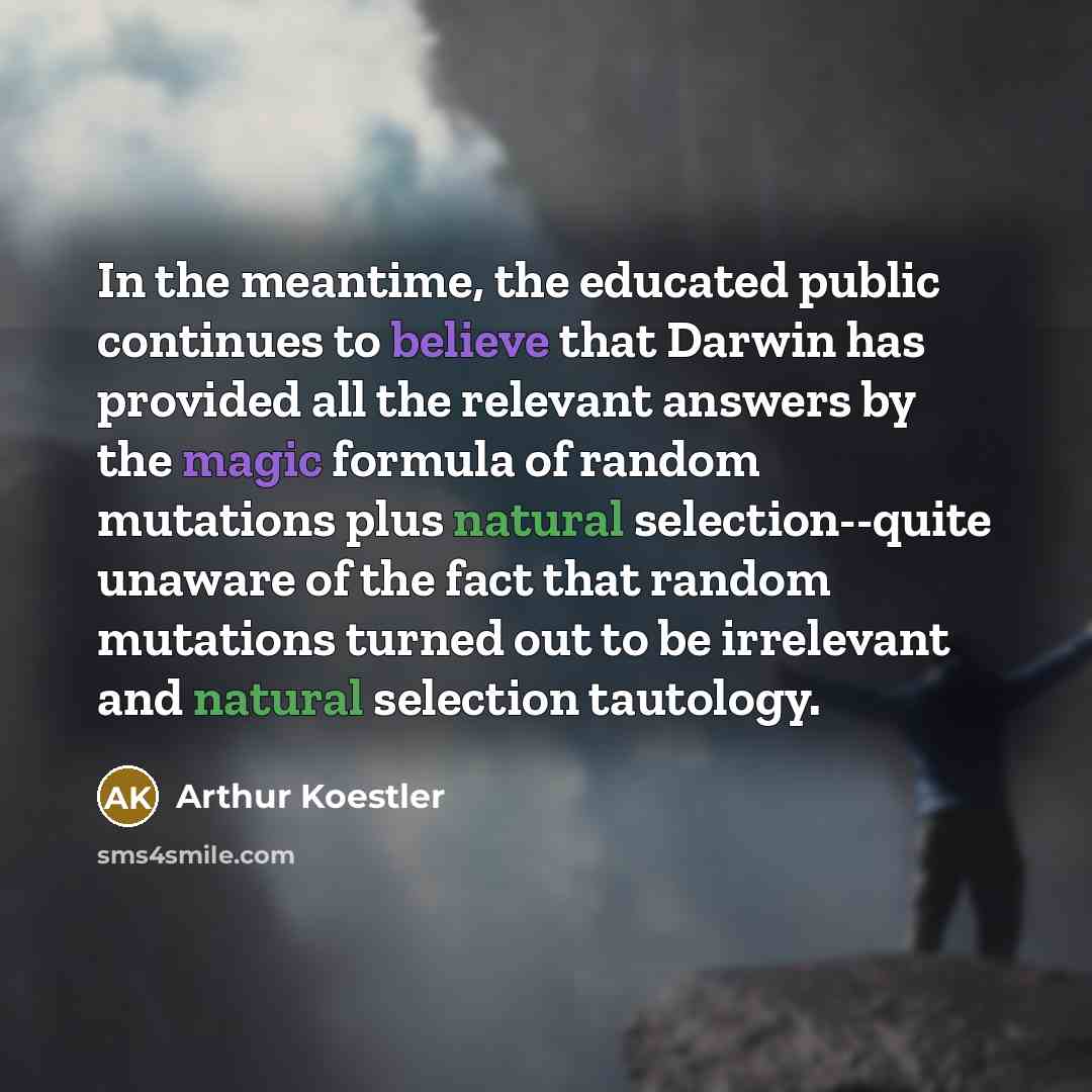 “In the meantime, the educated public continues to believe that…” quote by Arthur Koestler