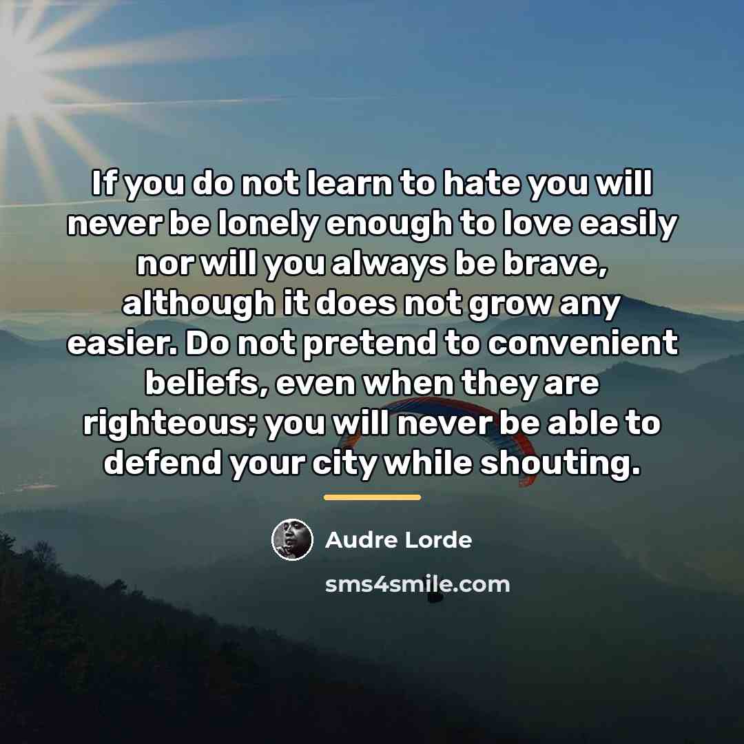 “If you do not learn to hate you will never…” quote by Audre Lorde