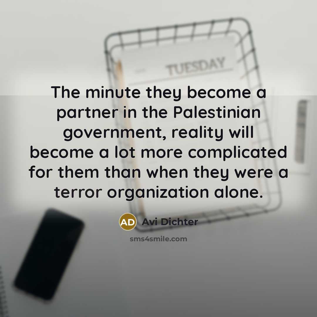 “The minute they become a partner in the Palestinian government,…” quote by Avi Dichter