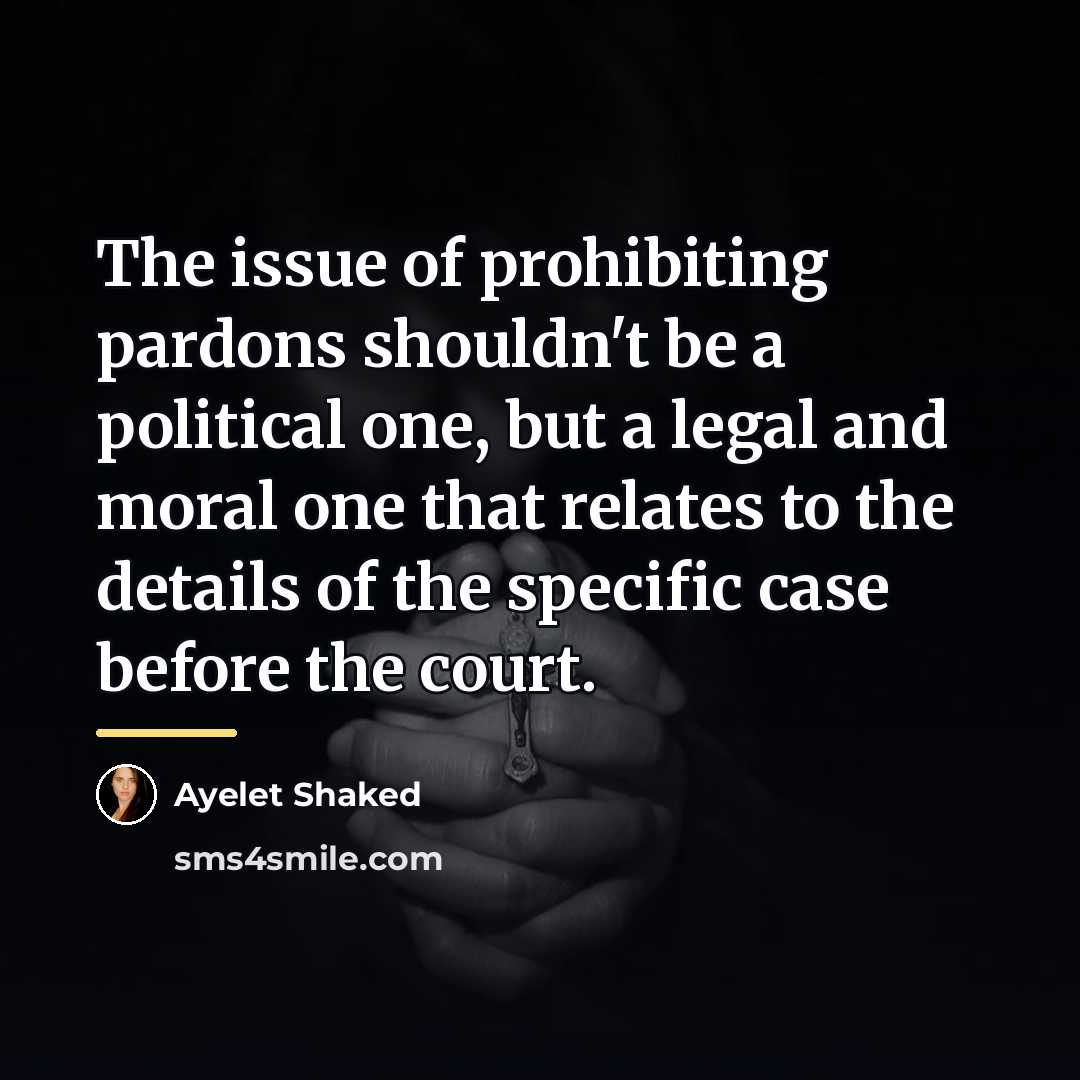 “The issue of prohibiting pardons shouldn't be a political one,…” quote by Ayelet Shaked