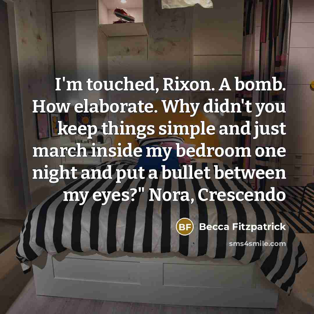 “I'm touched, Rixon. A bomb. How elaborate. Why didn't you…” quote by Becca Fitzpatrick