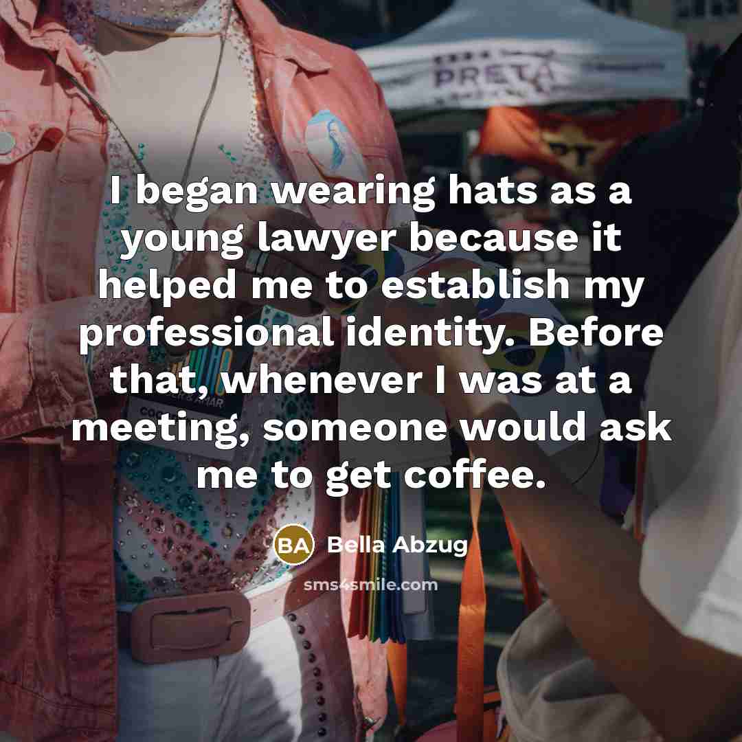 “I began wearing hats as a young lawyer because it…” quote by Bella Abzug