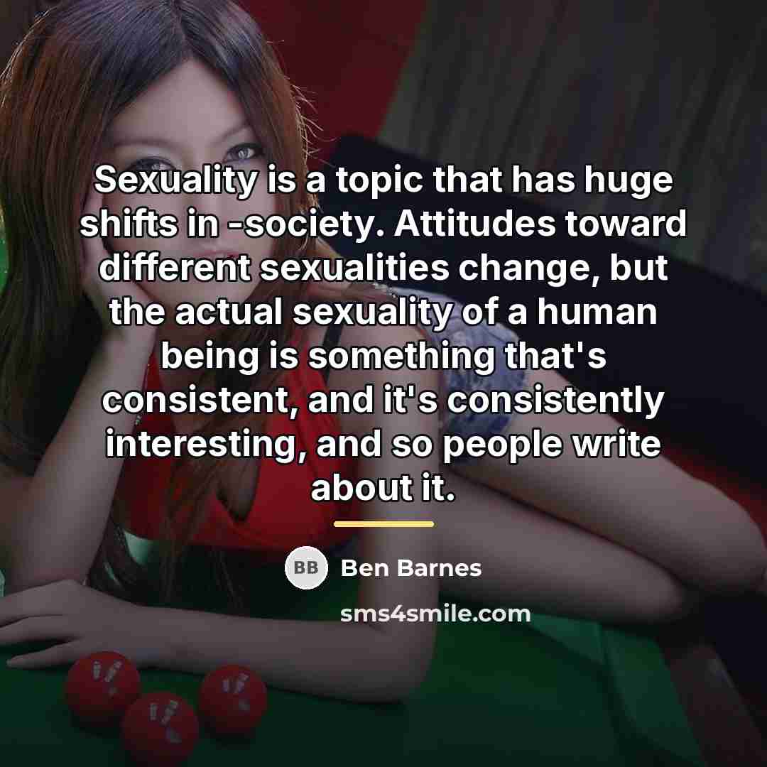 “Sexuality is a topic that has huge shifts in -society.…” quote by Ben Barnes