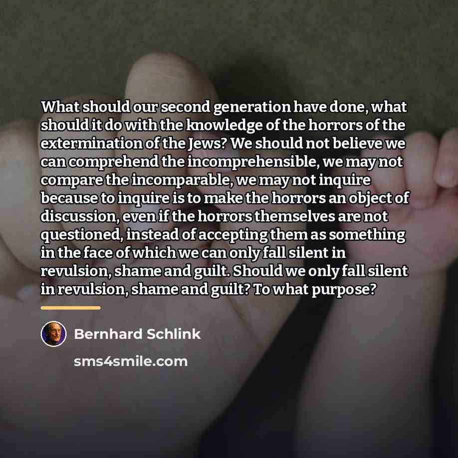 “What should our second generation have done, what should it…” quote by Bernhard Schlink