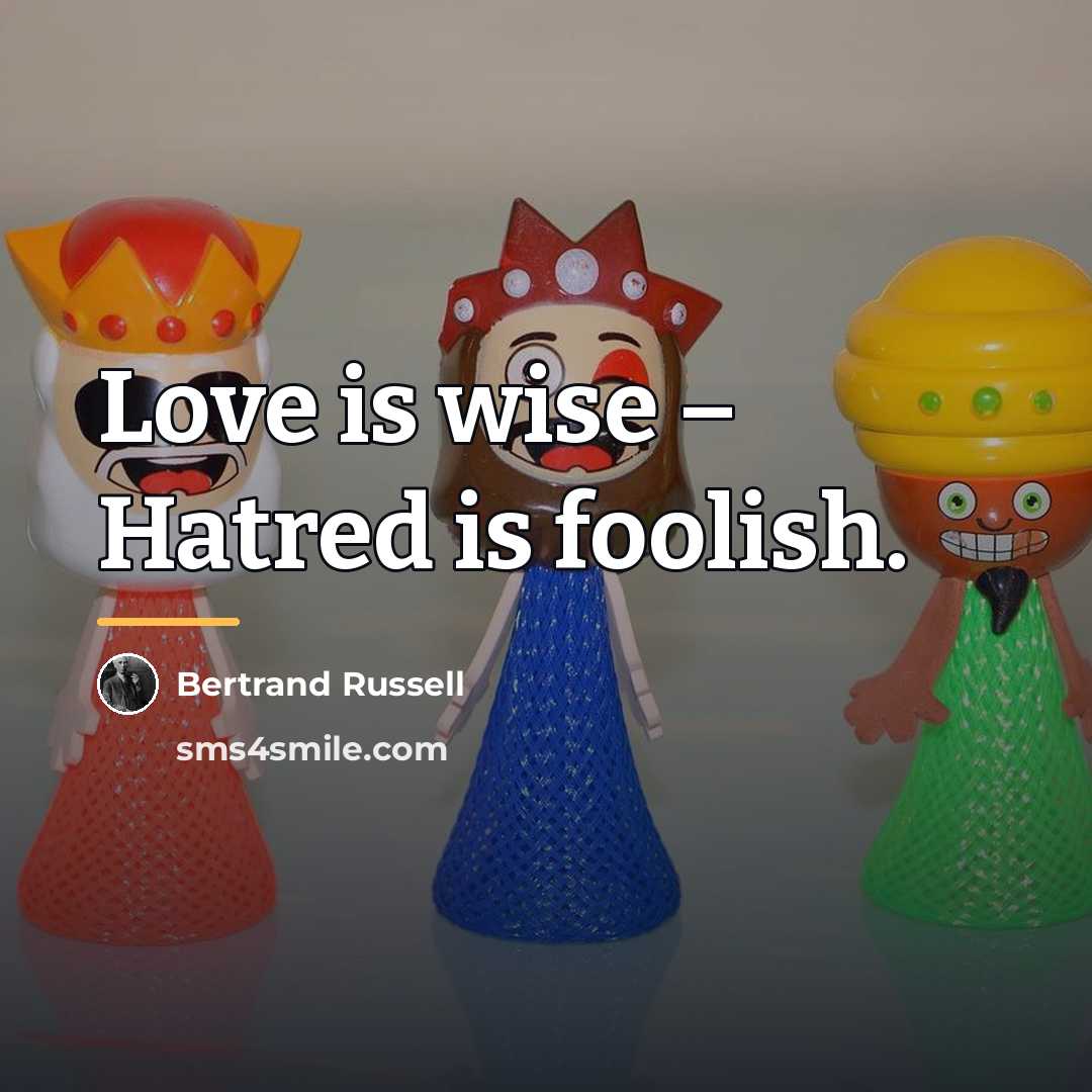 “Love is wise – Hatred is foolish.…” quote by Bertrand Russell
