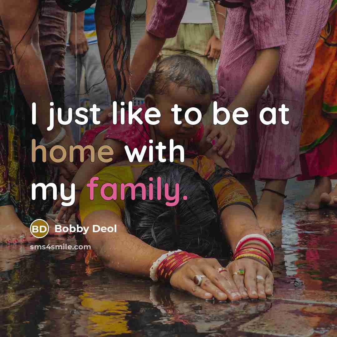 “I just like to be at home with my family.…” quote by Bobby Deol