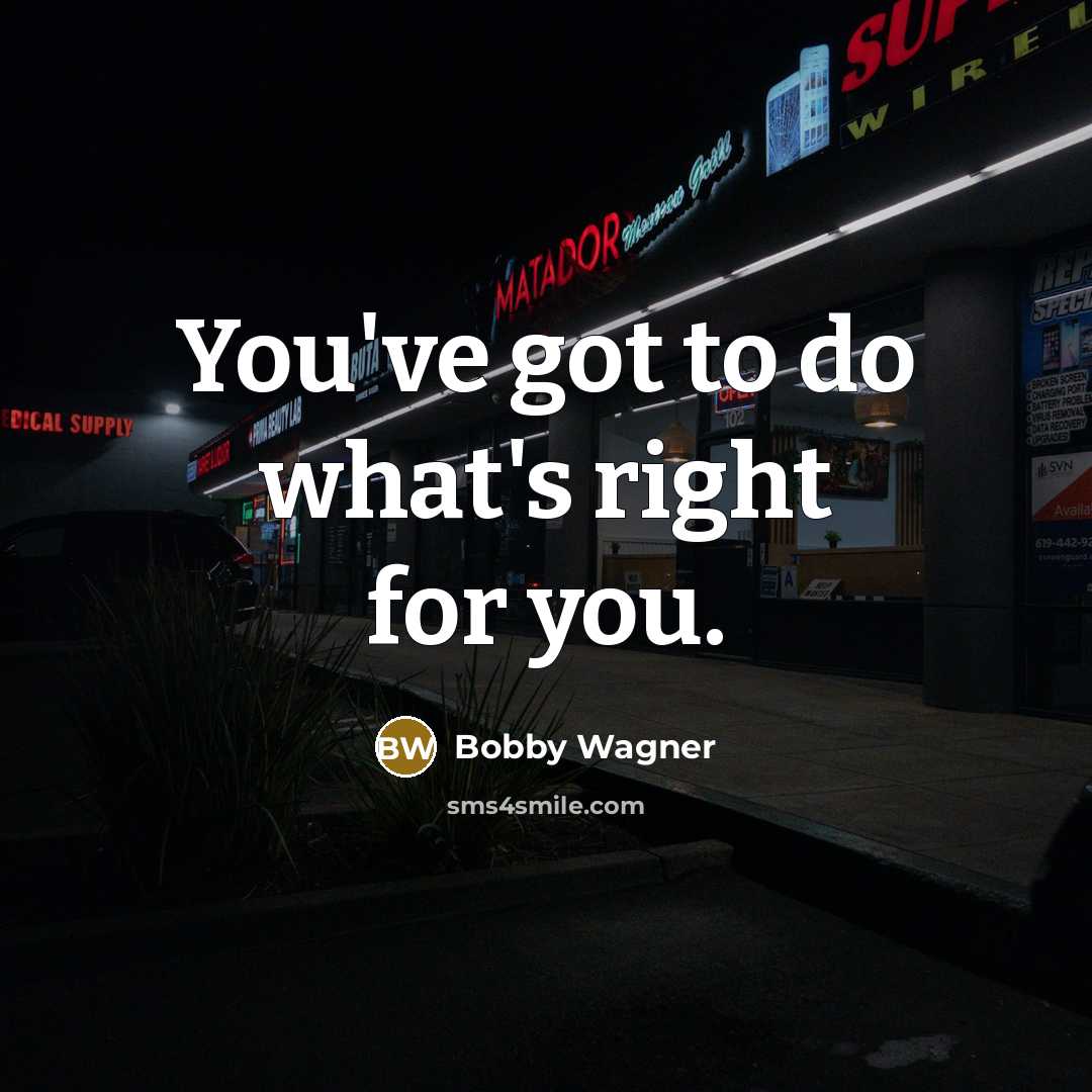 “You've got to do what's right for you.…” quote by Bobby Wagner