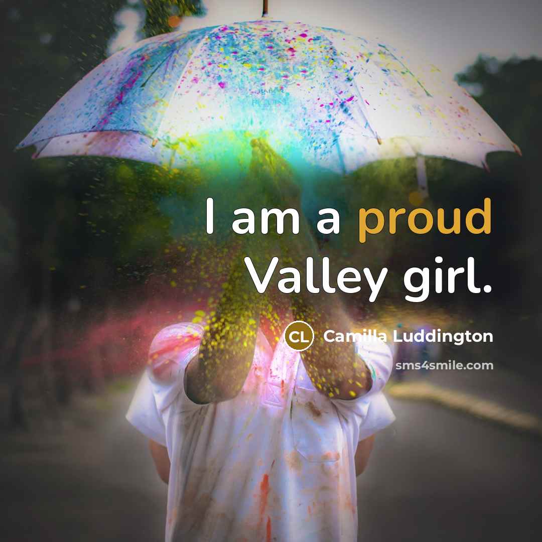“I am a proud Valley girl.…” quote by Camilla Luddington