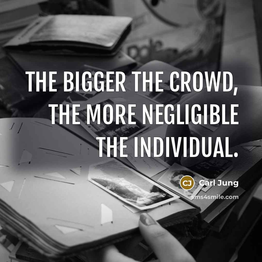 “The bigger the crowd, the more negligible the individual.…” quote by Carl Jung