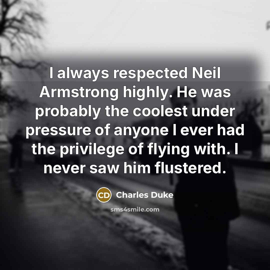 “I always respected Neil Armstrong highly. He was probably the…” quote by Charles Duke