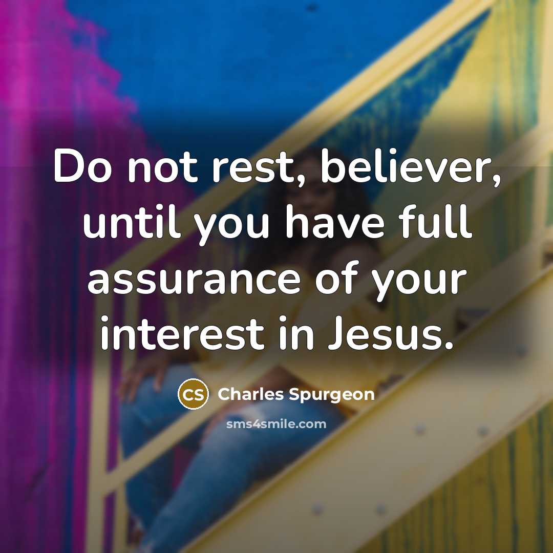 “Do not rest, believer, until you have full assurance of…” quote by Charles Spurgeon