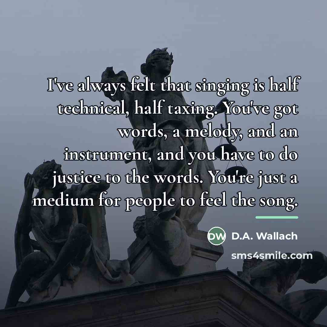 “I've always felt that singing is half technical, half taxing.…” quote by D.A. Wallach