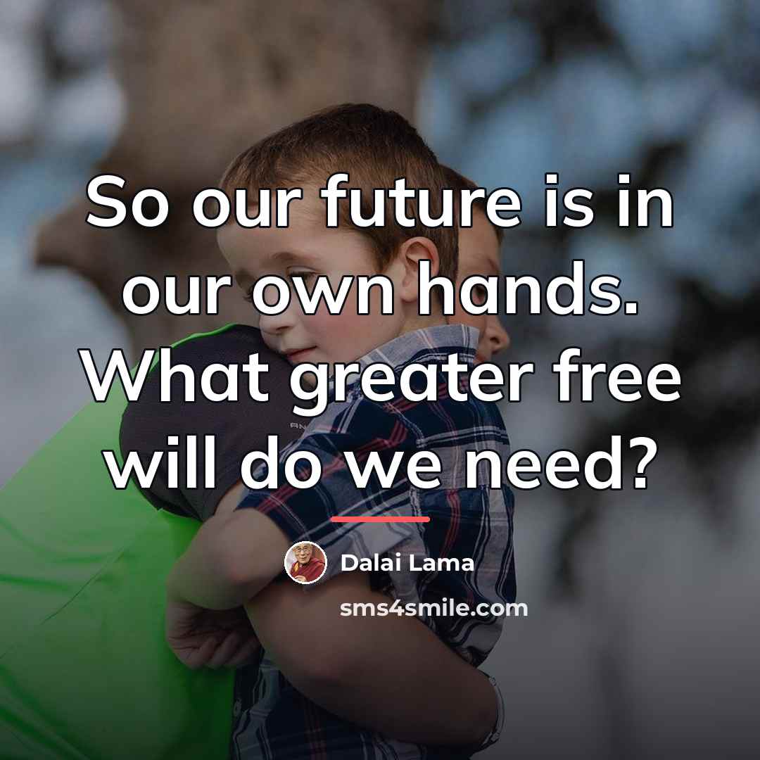 “So our future is in our own hands. What greater…” quote by Dalai Lama