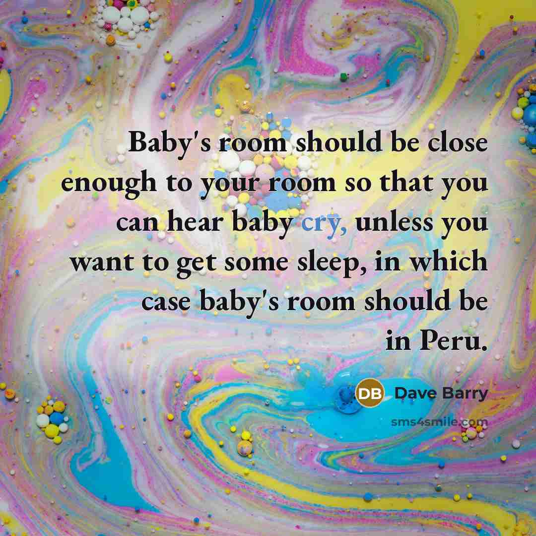“Baby's room should be close enough to your room so…” quote by Dave Barry