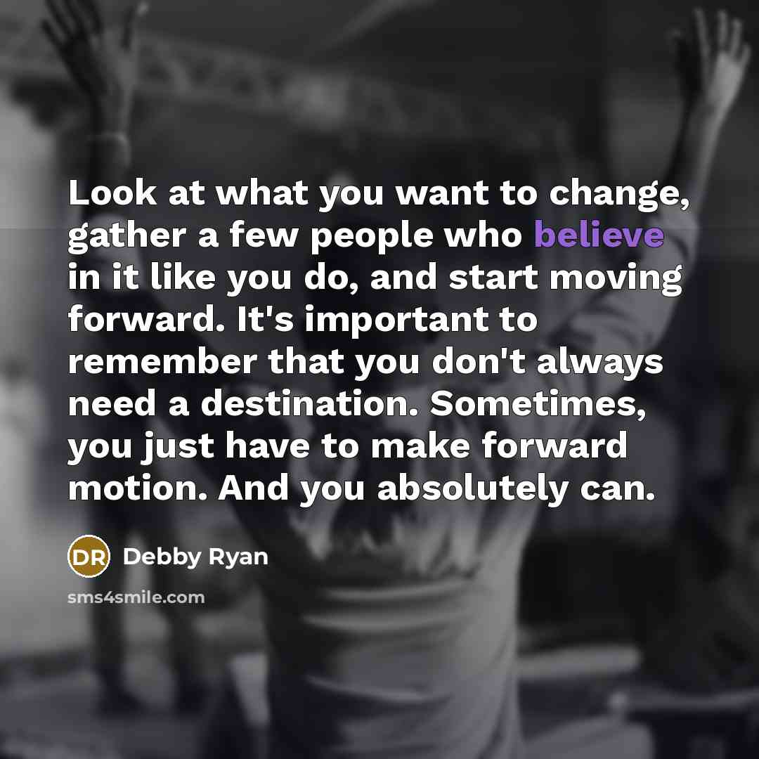 “Look at what you want to change, gather a few…” quote by Debby Ryan