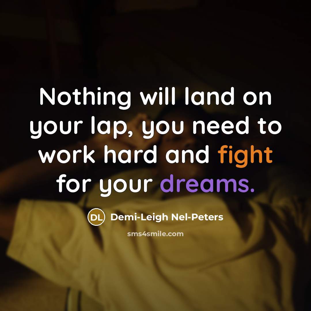 “Nothing will land on your lap, you need to work…” quote by Demi-Leigh Nel-Peters